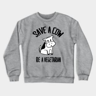 Save a cow Be a vegetarian Crewneck Sweatshirt